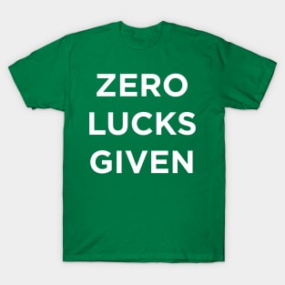 Zero Lucks Given T-Shirt